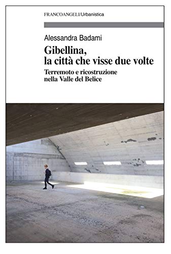 Gibellina, la città che visse due volte. Terremoto e ricostruzione nella Valle del Belice (Urbanistica) von Franco Angeli