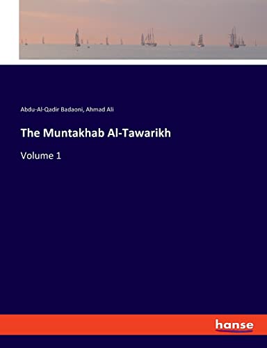 The Muntakhab Al-Tawarikh: Volume 1 von hansebooks
