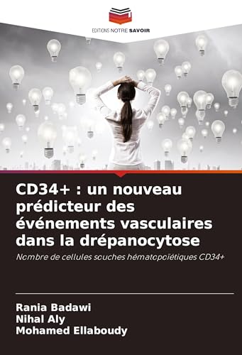 CD34+ : un nouveau prédicteur des événements vasculaires dans la drépanocytose: Nombre de cellules souches hématopoïétiques CD34+ von Editions Notre Savoir