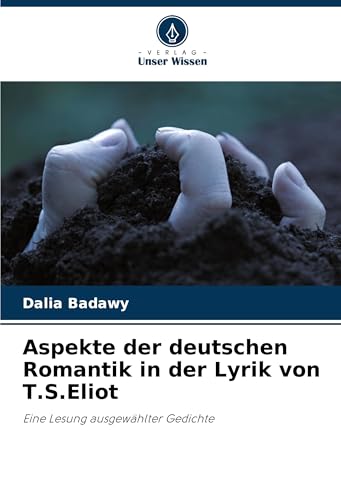 Aspekte der deutschen Romantik in der Lyrik von T.S.Eliot: Eine Lesung ausgewählter Gedichte von VDM Verlag