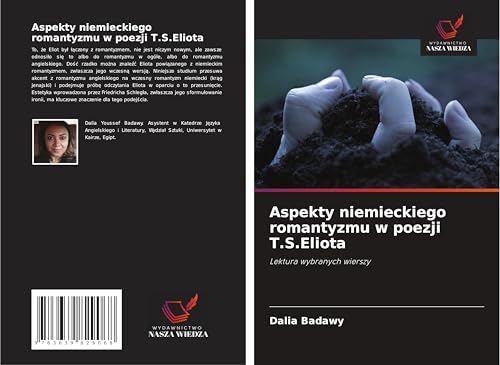 Aspekty niemieckiego romantyzmu w poezji T.S.Eliota: Lektura wybranych wierszy von VDM Verlag