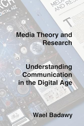 Media Theory and Research: Understanding Communication in the Digital Age Media Theory and Research: Understanding Communication in the Digital Age von Wael Badawy