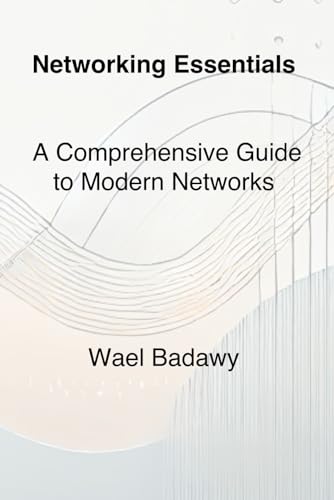 Networking Essentials: A Comprehensive Guide to Modern Networks Networking Essentials: A Comprehensive Guide to Modern Networks von wael badawy