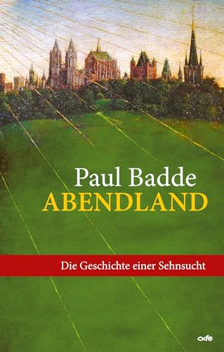 Abendland: Die Geschichte einer Sehnsucht