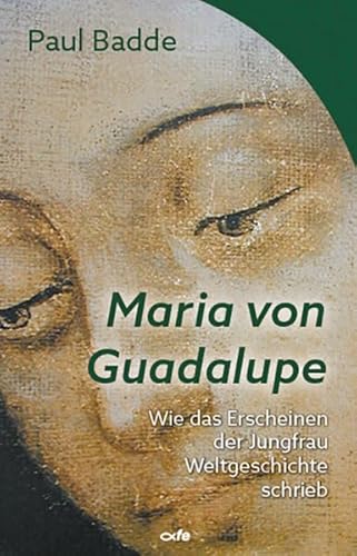 Maria von Guadalupe: Wie das Erscheinen der Jungfrau Weltgeschichte schrieb Maria von Guadalupe: Wie das Erscheinen der Jungfrau Weltgeschichte schrieb von fe-medienvlg