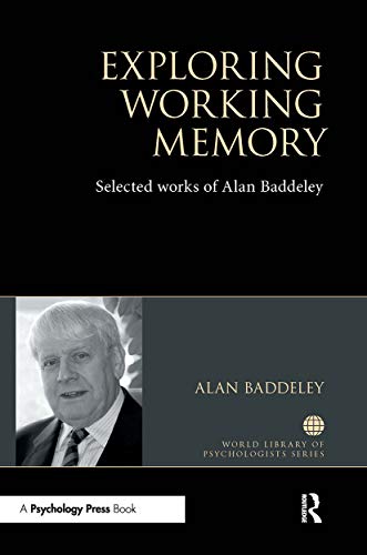 Exploring Working Memory: Selected Works of Alan Baddeley (World Library of Psychologists)