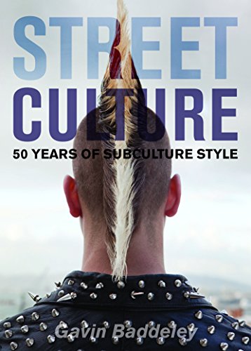 Street Culture: Fifty Years of Subculture Style: 50 Years of Subculture Style