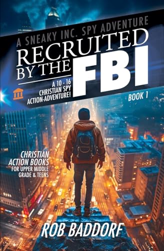 Recruited by the FBI: A 10 - 16 Christian Spy Action-Adventure!: Christian Action Books for Upper Middle Grade & Teens (A Sneaky Inc. Spy Adventure, Band 1)