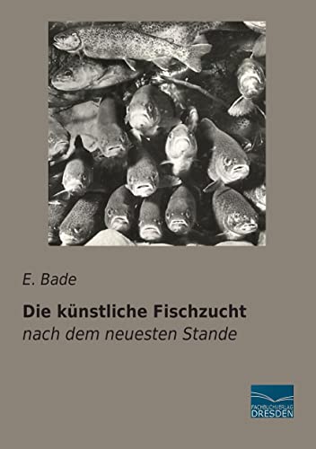 Die kuenstliche Fischzucht: nach dem neuesten Stande von Fachbuchverlag Dresden