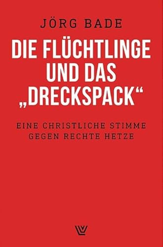 Die Flüchtlinge und das "Dreckspack": Eine christliche Stimme gegen rechte Hetze von Luther-Verlag, Bielefeld