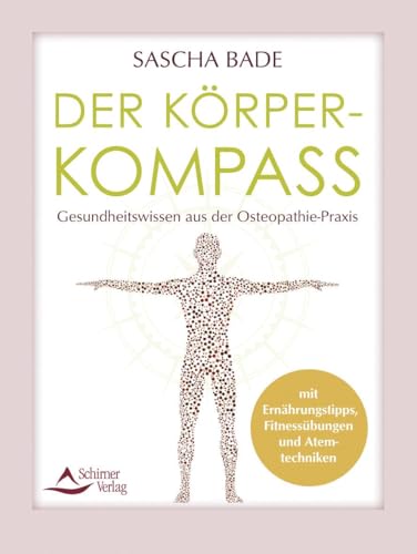 Der Körperkompass: Gesundheitswissen aus der Osteopathie-Praxis – mit Ernährungstipps, Fitnessübungen und Atemtechniken von Schirner Verlag