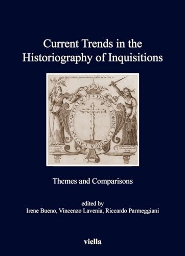 Current Trends in the Historiography of Inquisitions: Themes and Comparisons (I Libri Di Viella, 463) von Viella