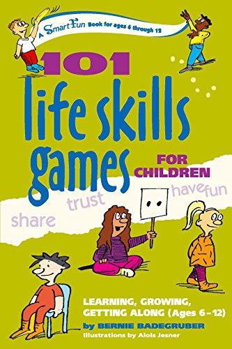 101 Life Skills Games for Children: Learning, Growing, Getting Along (Ages 6-12): Learning, Growing, Getting Along, Ages 6–12 (Smartfun Activity Books)