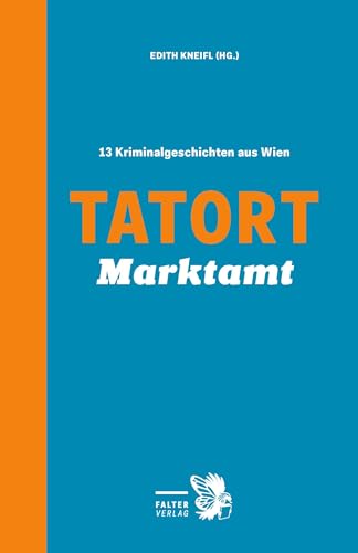 Tatort Marktamt: 13 Kriminalgeschichten aus Wien (Tatort Kurzkrimis: Kriminalgeschichten aus Wien) von Falter Verlag