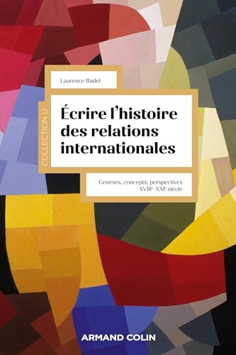 Écrire l'histoire des relations internationales: Genèses, concepts, perspectives XVIIIe-XXIe siècle von ARMAND COLIN
