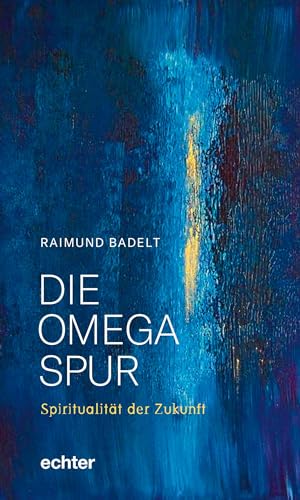 Die Omega-Spur: Spiritualität der Zukunft