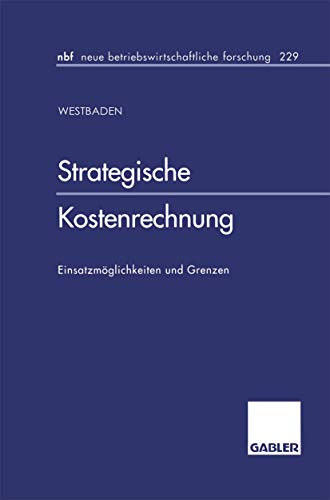 Strategische Kostenrechnung: Einsatzmöglichkeiten Und Grenzen (Neue Betriebswirtschaftliche Forschung (Nbf)) (German Edition) (neue betriebswirtschaftliche forschung (nbf), 229, Band 229) von Gabler Verlag