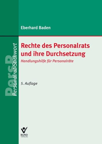 Rechte des Personalrats und ihre Durchsetzung: Handlungshilfe für Personalräte (PR-Stichwort) von Bund-Verlag GmbH
