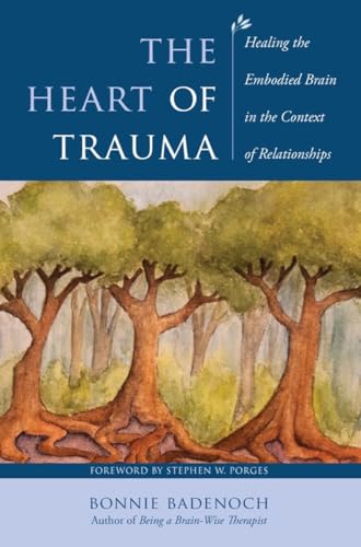 The Heart of Trauma: Healing the Embodied Brain in the Context of Relationships (Interpersonal Neurobiology, Band 0) von WW Norton & Co