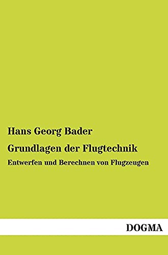 Grundlagen der Flugtechnik: Entwerfen und Berechnen von Flugzeugen von Dogma