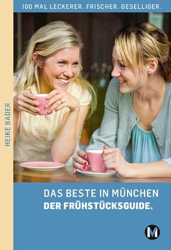 DAS BESTE IN MÜNCHEN DER FRÜHSTÜCKSGUIDE: 100 mal leckerer. Frischer. Geselliger von Münchenverlag