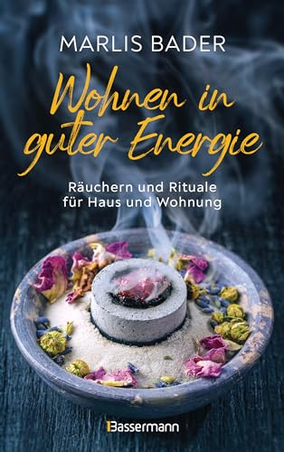 Wohnen in guter Energie. Räuchern und Rituale für Haus und Wohnung: Energetische Reinigung von Störquellen und Gewinnung positiver Energie von Bassermann, Edition