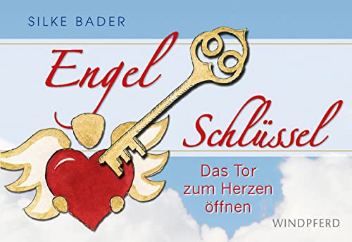 Engelschlüssel: Das Tor zum Herzen öffnen Engelschlüssel: Das Tor zum Herzen öffnen von Windpferd Verlagsges.