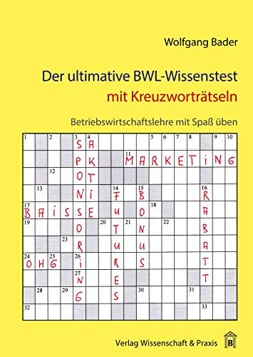 Der ultimative BWL-Wissenstest mit Kreuzworträtseln.: Betriebswirtschaftslehre mit Spaß üben. von Wissenschaft & Praxis