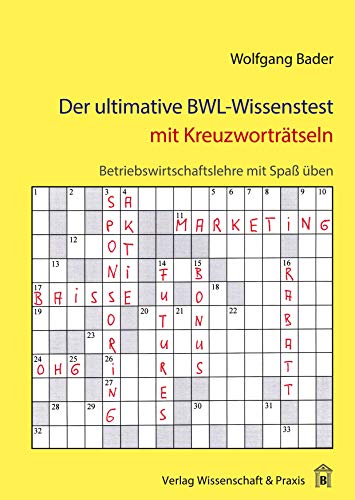 Der ultimative BWL-Wissenstest mit Kreuzworträtseln.: Betriebswirtschaftslehre mit Spaß üben. Der ultimative BWL-Wissenstest mit Kreuzworträtseln.: Betriebswirtschaftslehre mit Spaß üben.