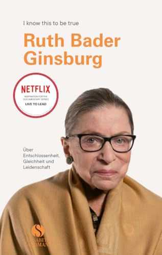 RUTH BADER GINSBURG: Über Entschlossenheit, Gleichheit und Leidenschaft | Die unnachahmliche Ikone im Porträt | Eines der letzten Interviews (I know this to be true) von Sandmann, Elisabeth