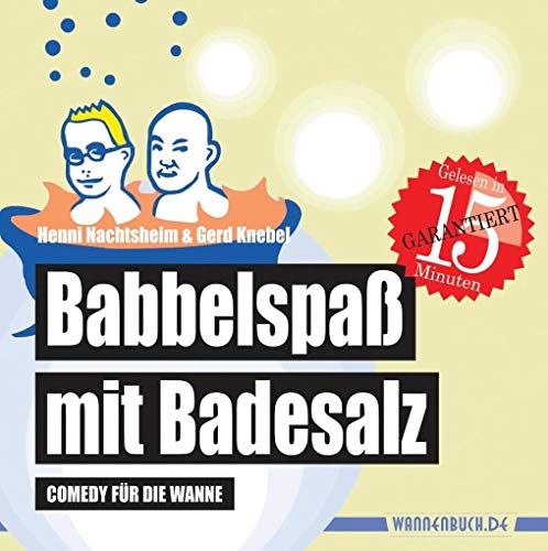 Babbelspaß mit Badesalz: Comedy für die Wanne (wasserfest - Badebuch für Erwachsene) (Badebücher für Erwachsene) (Badebücher für Erwachsene: Wasserfeste Bücher für große Leser)