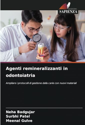 Agenti remineralizzanti in odontoiatria: Ampliare i protocolli di gestione della carie con nuovi materiali von Edizioni Sapienza
