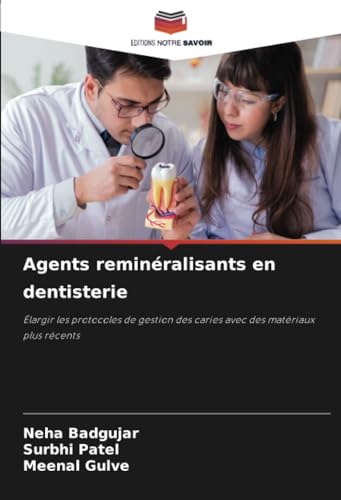 Agents reminéralisants en dentisterie: Élargir les protocoles de gestion des caries avec des matériaux plus récents von Editions Notre Savoir