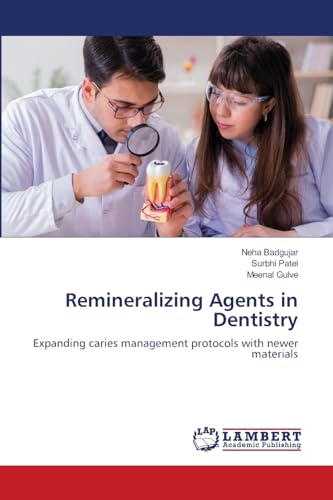 Remineralizing Agents in Dentistry: Expanding caries management protocols with newer materials von LAP LAMBERT Academic Publishing