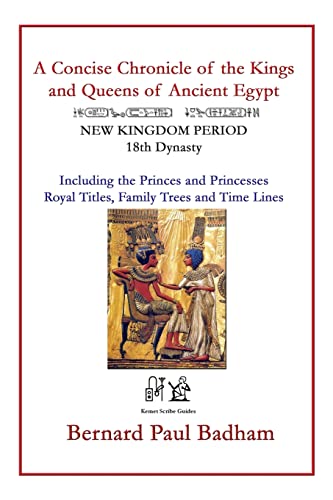 A Concise Chronicle of the Kings and Queens of Ancient Egypt: NEW KINGDOM PERIOD 18th Dynasty Including the Princes and Princesses, Royal Titles, ... and ancient Egyptian art, Band 27)
