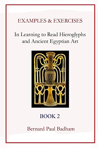 Examples & Exercises - In Learning to Read Hieroglyphs and Ancient Egyptian Art: Book 2 (Reading hieroglyphs and ancient Egyptian art, Band 6)