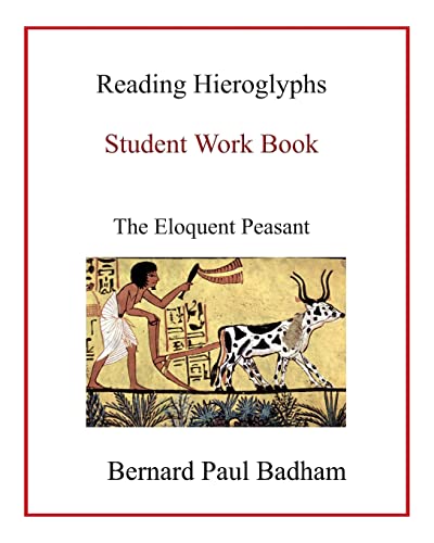 Reading Hieroglyphs - Student Work Book: The Eloquent Peasant (Reading hieroglyphs and ancient Egyptian art, Band 10)
