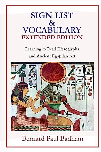 Sign List & Vocabulary EXTENDED EDITION Learning to Read Hieroglyphs and Ancient Egyptian Art (Reading hieroglyphs and ancient Egyptian art, Band 3) von CREATESPACE