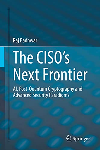The CISO’s Next Frontier: AI, Post-Quantum Cryptography and Advanced Security Paradigms von Springer
