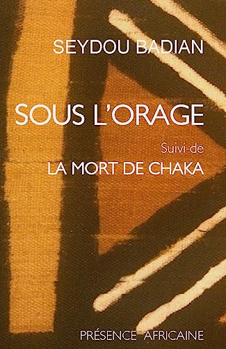 Sous l'orage (Kany): Roman ; suivi de, La mort de Chaka : pièce en cinq tableaux von Présence Africaine