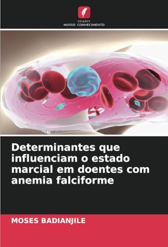Determinantes que influenciam o estado marcial em doentes com anemia falciforme von Edições Nosso Conhecimento