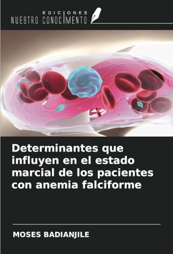 Determinantes que influyen en el estado marcial de los pacientes con anemia falciforme von Ediciones Nuestro Conocimiento
