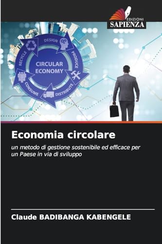 Economia circolare: un metodo di gestione sostenibile ed efficace per un Paese in via di sviluppo von Edizioni Sapienza
