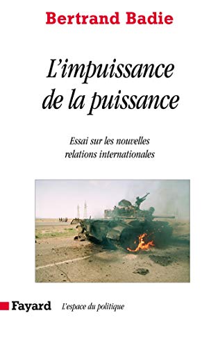 L'impuissance de la puissance: Essai sur les nouvelles relations internationales
