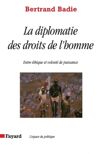 La diplomatie des droits de l'homme: Entre éthique et volonté de puissance