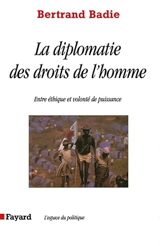 La diplomatie des droits de l'homme: Entre éthique et volonté de puissance