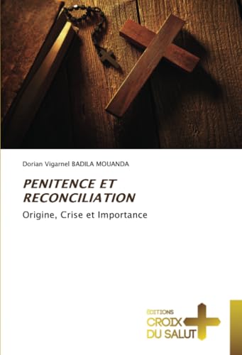 PENITENCE ET RECONCILIATION: Origine, Crise et Importance von Éditions Croix du Salut