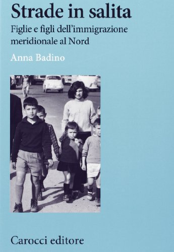 Strade in salita. Figlie e figli dell'immigrazione meridionale al Nord (Studi storici Carocci) von Carocci