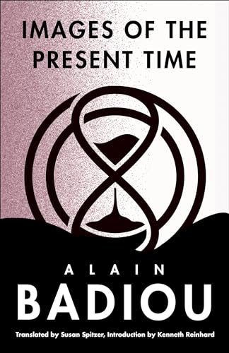 Images of the Present Time (The Seminars of Alain Badiou) von Columbia University Press