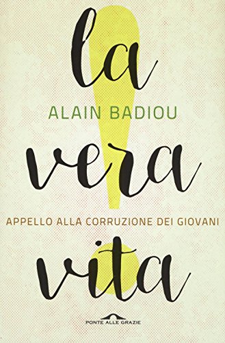 La vera vita. Appello alla corruzione dei giovani (Saggi)